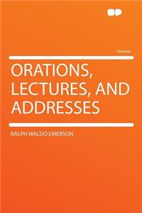 Orations, Lectures, and Addresses
