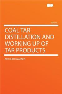 Coal Tar Distillation and Working Up of Tar Products
