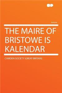 The Maire of Bristowe Is Kalendar