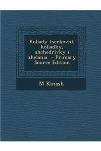 Koliady Tserkovni, Koliadky, Shchedrivky I Zhelania