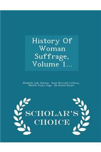 History of Woman Suffrage, Volume 1... - Scholar's Choice Edition