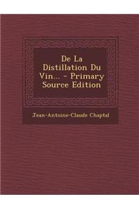 de La Distillation Du Vin... - Primary Source Edition