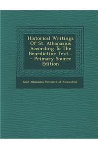 Historical Writings of St. Athanasius According to the Benedictine Text...