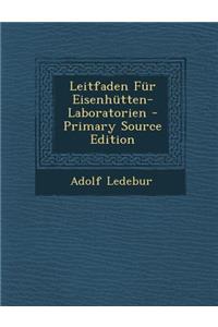Leitfaden Fur Eisenhutten-Laboratorien - Primary Source Edition