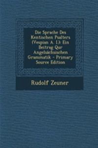 Die Sprache Des Kentischen Psalters (Vespian A. I.)