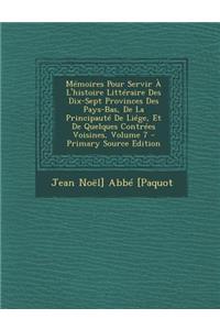 Memoires Pour Servir A L'Histoire Litteraire Des Dix-Sept Provinces Des Pays-Bas, de La Principaute de Liege, Et de Quelques Contrees Voisines, Volume 7