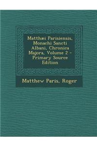 Matthaei Parisiensis, Monachi Sancti Albani, Chronica Majora, Volume 2
