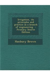 Irrigation, Its Principles and Practice as a Branch of Engineering - Primary Source Edition