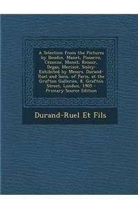 A Selection from the Pictures by Boudin, Manet, Pissarro, Cezanne, Monet, Renoir, Degas, Morisot, Sisley