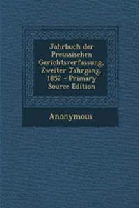 Jahrbuch Der Preussischen Gerichtsverfassung, Zweiter Jahrgang, 1852 - Primary Source Edition