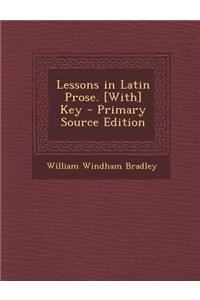 Lessons in Latin Prose. [With] Key