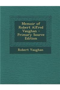 Memoir of Robert Alfred Vaughan