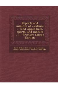 Reports and Minutes of Evidence ... [And Appendices, Charts, and Indexes ...] - Primary Source Edition