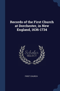 Records of the First Church at Dorchester, in New England, 1636-1734