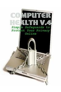 Computer Health V.4 - Simple Safeguards to Protect Your Privacy Online