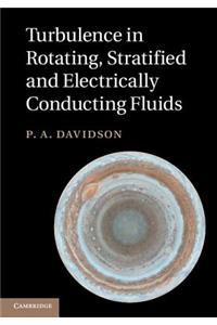 Turbulence in Rotating, Stratified and Electrically Conducting Fluids
