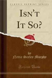 Isn't It So? (Classic Reprint)