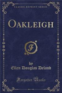 Oakleigh (Classic Reprint)