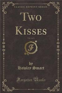 Two Kisses, Vol. 1 of 3 (Classic Reprint)