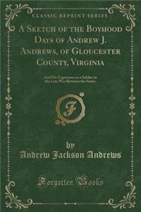 A Sketch of the Boyhood Days of Andrew J. Andrews, of Gloucester County, Virginia