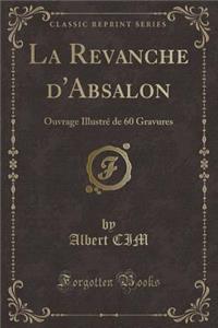 La Revanche d'Absalon: Ouvrage IllustrÃ© de 60 Gravures (Classic Reprint)