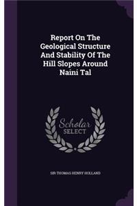 Report on the Geological Structure and Stability of the Hill Slopes Around Naini Tal