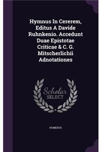 Hymnus In Cererem, Editus A Davide Ruhnkenio. Accedunt Duae Epistotae Criticae & C. G. Mitscherlichii Adnotationes
