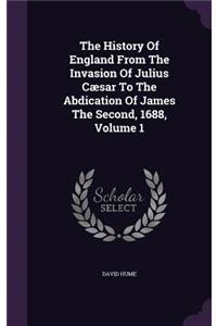The History Of England From The Invasion Of Julius Cæsar To The Abdication Of James The Second, 1688, Volume 1