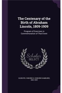 The Centenary of the Birth of Abraham Lincoln, 1809-1909