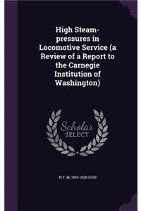 High Steam-Pressures in Locomotive Service (a Review of a Report to the Carnegie Institution of Washington)