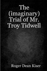 The (imaginary) Trial of Troy Tidwell