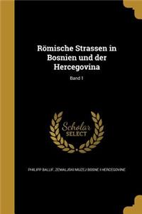 Römische Strassen in Bosnien und der Hercegovina; Band 1