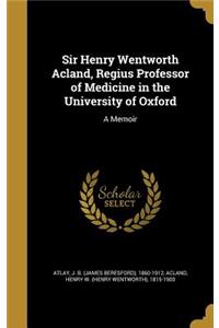 Sir Henry Wentworth Acland, Regius Professor of Medicine in the University of Oxford