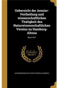 Uebersicht Der Aemter-Vertheilung Und Wissenschaftlichen Thatigkeit Des Naturwissenschaftlichen Vereins Zu Hamburg-Altona; Band 1871