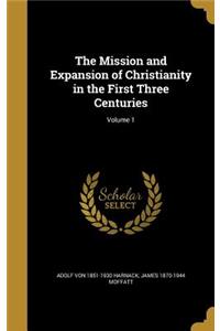 The Mission and Expansion of Christianity in the First Three Centuries; Volume 1