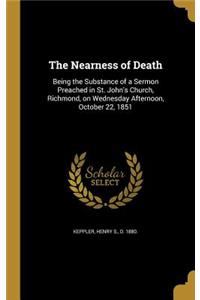 Nearness of Death: Being the Substance of a Sermon Preached in St. John's Church, Richmond, on Wednesday Afternoon, October 22, 1851