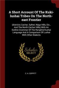 A Short Account of the Kuki-Lushai Tribes on the North-East Frontier