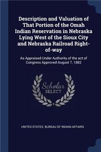 Description and Valuation of That Portion of the Omah Indian Reservation in Nebraska Lying West of the Sioux City and Nebraska Railroad Right-of-way