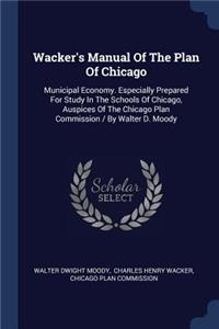 Wacker's Manual Of The Plan Of Chicago