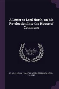 Letter to Lord North, on his Re-election Into the House of Commons