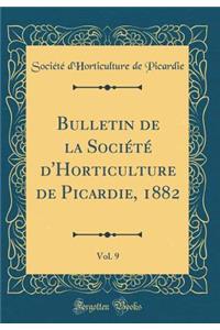 Bulletin de la Société d'Horticulture de Picardie, 1882, Vol. 9 (Classic Reprint)