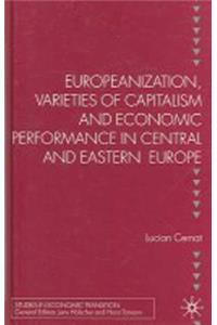Europeanization, Varieties of Capitalism and Economic Performance in Central and Eastern Europe