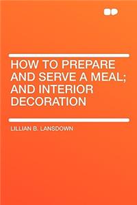 How to Prepare and Serve a Meal; And Interior Decoration