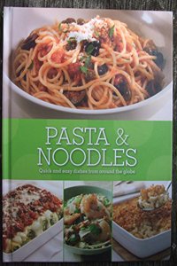 Pasta & Noodles Quick and easy dishes from around the globe