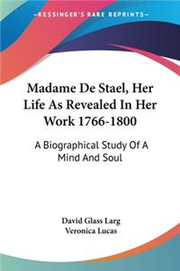 Madame De Stael, Her Life As Revealed In Her Work 1766-1800