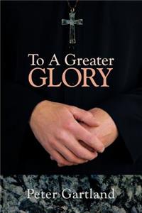 To a Greater Glory
