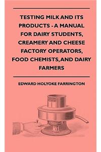 Testing Milk And Its Products - A Manual For Dairy Students, Creamery And Cheese Factory Operators, Food Chemists, And Dairy Farmers