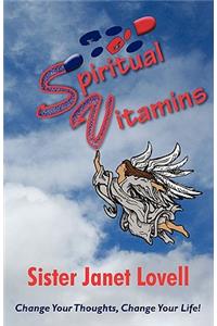 Spiritual Vitamins: Change Your Thoughts, Change Your Life