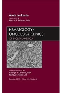 Acute Leukemia, an Issue of Hematology/Oncology Clinics of North America