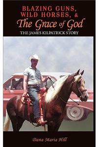 Blazing Guns, Wild Horses, & the Grace of God